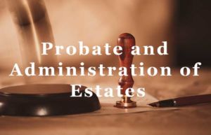 Probate and Administration of Estates